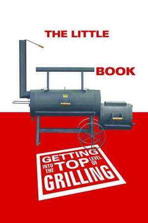 Little Smoker Book: Getting Into the Top Level of Grilling de Franz-Christoph Heel