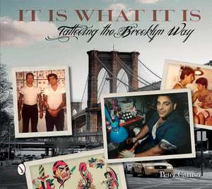 It Is What It Is: Tattooing the Brooklyn Way de Peter Caruso