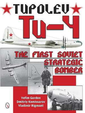 Tupolev Tu-4: The First Soviet Strategic Bomber de Yefim Gordon