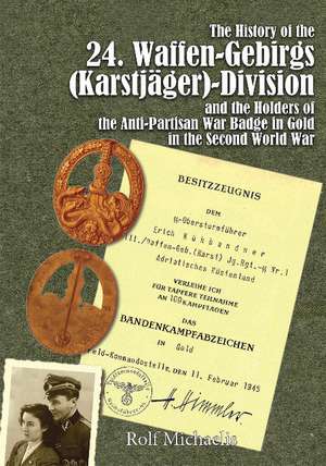 The History of the 24. Waffen-Gebirgs (Karstjger)-Division der SSand the Holders of the Anti-Partisan War Badge in Gold in the Second World War de Rolf Michaelis