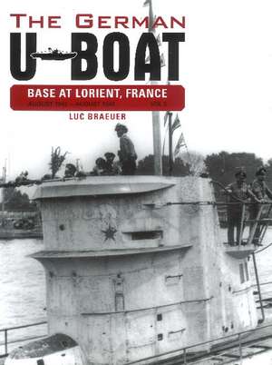 The German U-Boat Base at Lorient France: August 1942-August 1943: Volume Three de Luc Braeuer