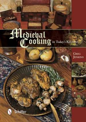 Medieval Cooking in Today's Kitchen de Greg Jenkins