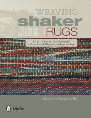 Weaving Shaker Rugs: Traditional Techniques to Create Beautiful Reproduction Rugs and Tapes de Mary Elva Congleton Erf