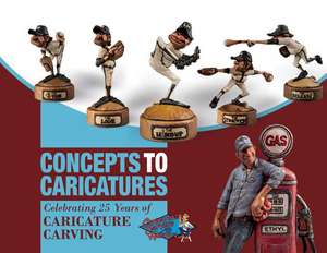 Concepts to Caricatures: Celebrating 25 Years of Caricature Carving de The Caricature Carvers of America