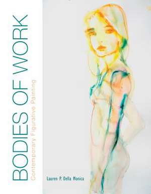 Bodies of Work: Contemporary Figurative Painting de Lauren P. Della Monica