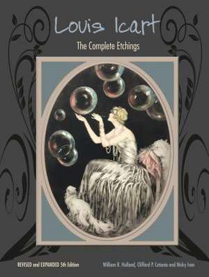 Louis Icart: The Complete Etchings, Revised and Expanded 5th Edition de William R. Holland