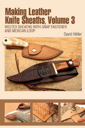 Making Leather Knife Sheaths, Volume 3: Welted Sheaths with Snap Fastener and Mexican Loop de David Hlter