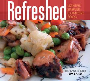 Refreshed: Lighter, Simpler Comfort Food de Jim Bailey