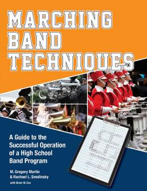 Marching Band Techniques: A Guide to the Successful Operation of a High School Band Program de Rachael L. Smolinsky