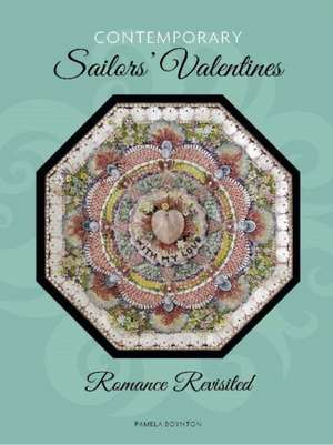 Contemporary Sailors' Valentines: Romance Revisited de Pamela Boynton