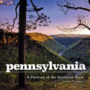 Pennsylvania: A Portrait of the Keystone State de Michael P. Gadomski