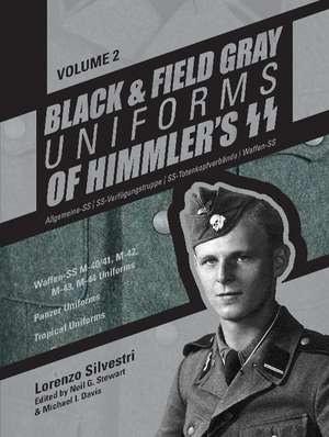 Black and Field Gray Uniforms of Himmlers SS: Allgemeine- SS, SS Verfgungstruppe, SS Totenkopfverbnde & Waffen SS, Vol. 2: Waffen-SS M-40/41, M-42, M-43, M-44 Uniforms, Panzer Uniforms, Tropical Uniforms de Lorenzo Silvestri