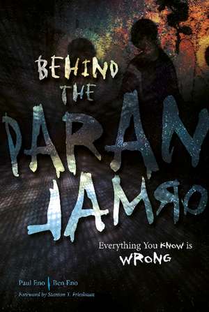 Behind the Paranormal: Everything You Know Is Wrong de Paul Eno