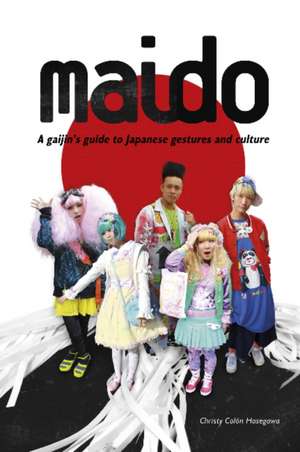 Maido: A Gaijin's Guide to Japanese Gestures & Culture de Christy Colon Hasegawa