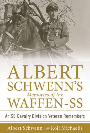 Albert Schwenn's Memories of the Waffen-SS: An SS Cavalry Division Veteran Remembers de Rolf Michaelis