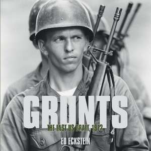 Grunts: The Last US Draft, 1972 de Ed Eckstein