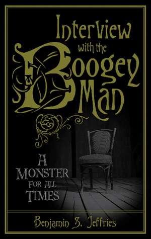 Interview with the Boogeyman: A Monster for All Times de Benjamin S. Jeffries