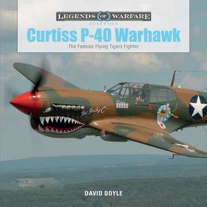 Curtiss P-40 Warhawk: The Famous Flying Tigers Fighter de David Doyle