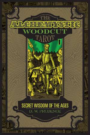 The AlcheMystic Woodcut Tarot: Secret Wisdom of the Ages de D. W. Prudence