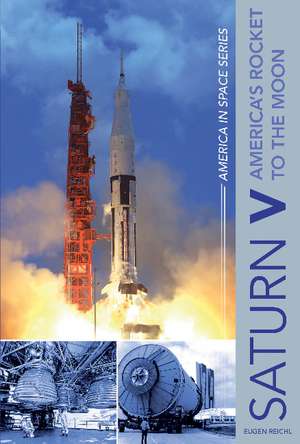 Saturn V: America's Rocket to the Moon de Eugen Reichl