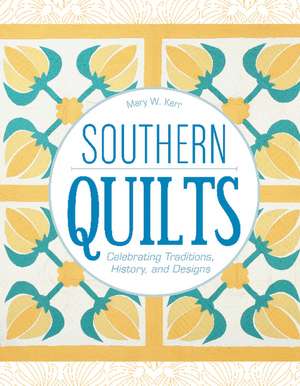 Southern Quilts: Celebrating Traditions, History, and Designs de Mary W. Kerr