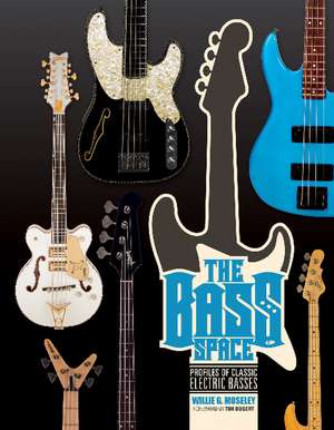 The Bass Space: Profiles of Classic Electric Basses de Willie G. Moseley