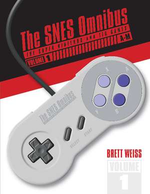 The SNES Omnibus: The Super Nintendo and Its Games, Vol. 1 (A-M) de Brett Weiss