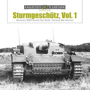 Sturmgeschütz: Germany's WWII Assault Gun (StuG), Vol.1: The Early War Versions de David Doyle