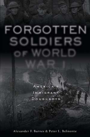 Forgotten Soldiers of World War I: America's Immigrant Doughboys de Alexander F. Barnes