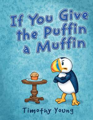 If You Give the Puffin a Muffin de Timothy Young