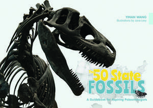 The 50 State Fossils: A Guidebook for Aspiring Paleontologists de Yinan Wang