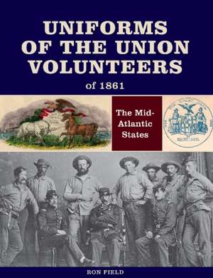 Uniforms of the Union Volunteers of 1861 de Ron Field