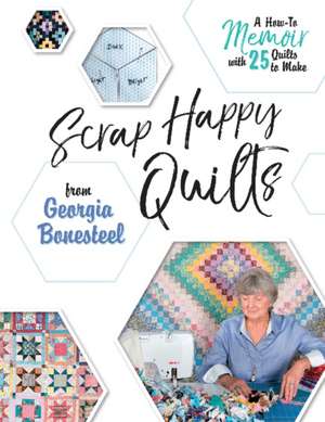 Scrap Happy Quilts from Georgia Bonesteel de Georgia Bonesteel