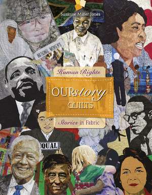 OURstory Quilts: Human Rights Stories in Fabric de Susanne Miller Jones