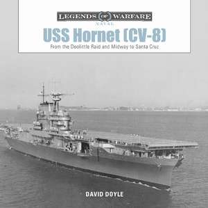 USS Hornet (CV-8): From the Doolittle Raid and Midway to Santa Cruz de David Doyle