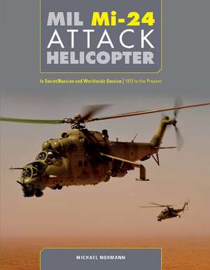 Mil Mi-24 Attack Helicopter: In Soviet/Russian and Worldwide Service, 1972 to the Present de Michael Normann