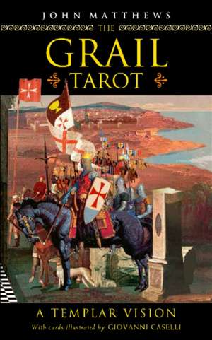 The Grail Tarot: A Templar Vision de John Matthews