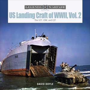 US Landing Craft of World War II, Vol. 2: The LCT, LSM, LCS(L)(3), and LST de David Doyle