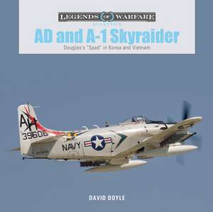 AD and A-1 Skyraider: Douglas's "Spad" in Korea and Vietnam de David Doyle