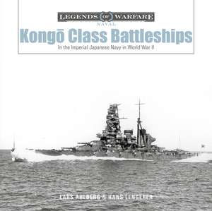 Kong&#333;-Class Battleships: In the Imperial Japanese Navy in World War II de Lars Ahlberg