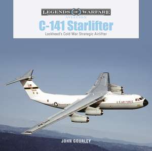 C-141 Starlifter: Lockheed's Cold War Strategic Airlifter de John Gourley