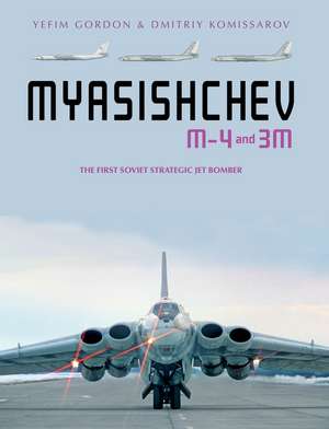 Myasishchev M-4 and 3M: The First Soviet Strategic Jet Bomber de Yefim Gordon