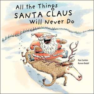 All the Things Santa Claus Will Never Do de Noé Carlain