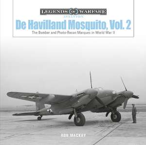 De Havilland Mosquito, Vol. 2: The Bomber and Photo-Recon Marques in World War II de Ron MacKay