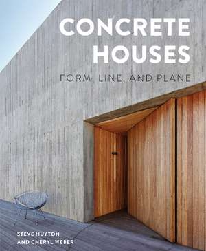 Concrete Houses: Form, Line, and Plane de Steve Huyton