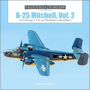 B-25 Mitchell, Vol. 2: The G through J, F-10, and PBJ Models in World War II de Dr William Wolf