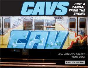 CAVS, Just a Vandal from the Bronx: New York City Graffiti, 1980s-2010s de Paul Cavalieri