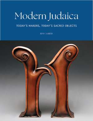 Modern Judaica: Today's Makers, Today's Sacred Objects de Jim Cohen