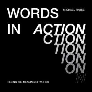 Words in Action: Seeing the Meaning of Words de Michael Pause