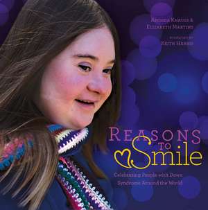 Reasons to Smile, 2nd Edition: Celebrating People with Down Syndrome around the World de Andrea Knauss